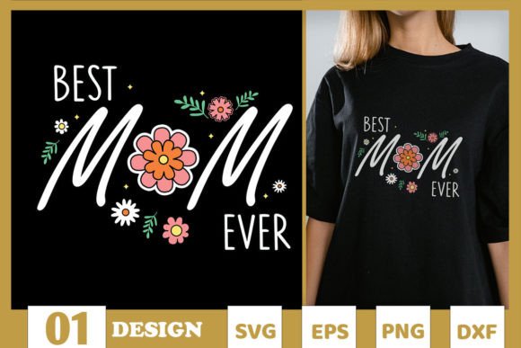 Best Mom Ever with Flowers SVG Graphics and T-Shirt Designs