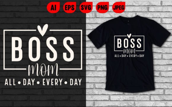 Boss Mom All Day Every Day T Shirt Graphics and T-Shirt Designs Review