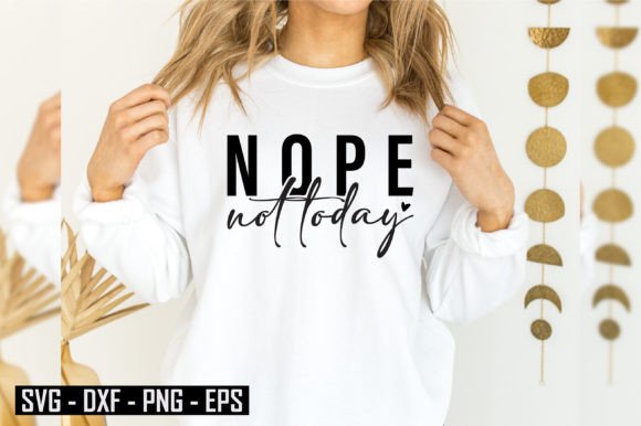 Funny Nope Not Today SVG, Sarcastic PNG Graphics and T-Shirt Designs