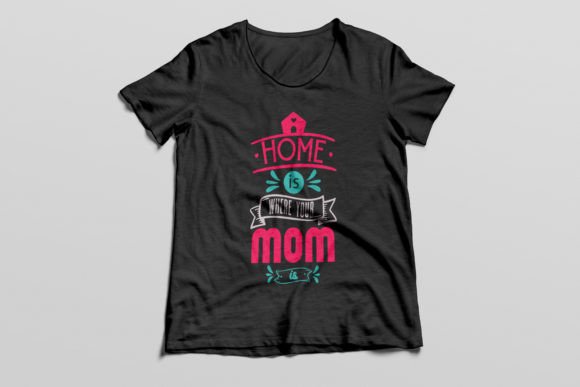Home is Where Your Mom is T-shirt Graphics for T-Shirt Designs