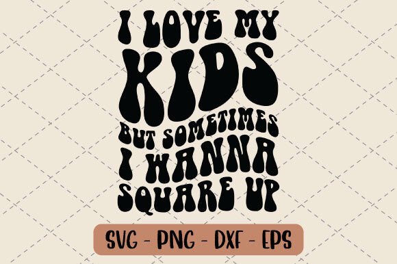 I Love My Kids But Sometimes I Wanna Svg Graphics and T-Shirt Designs Review