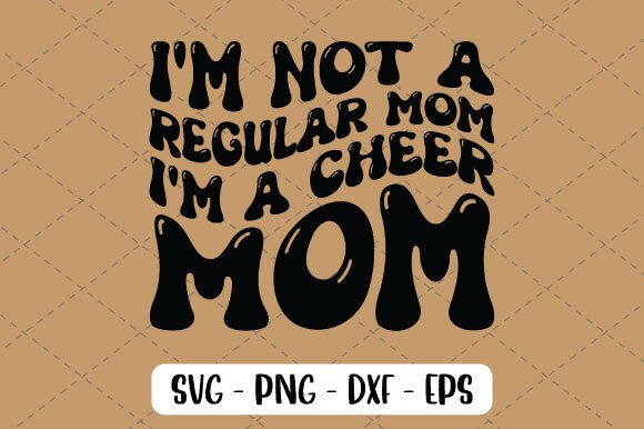 I m Not a Regular Mom I m a Cheer Mom Graphics and T-Shirt Designs