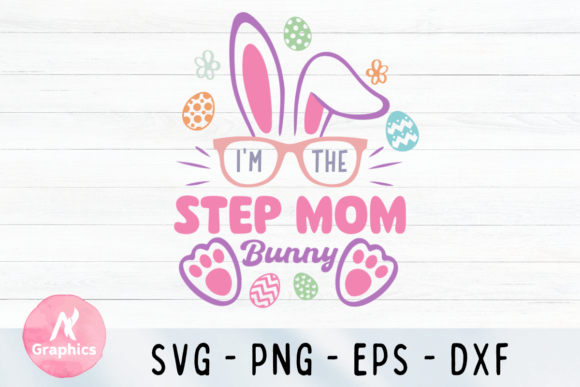 I m the Step Mom Bunny SVG Graphics and T-Shirt Designs
