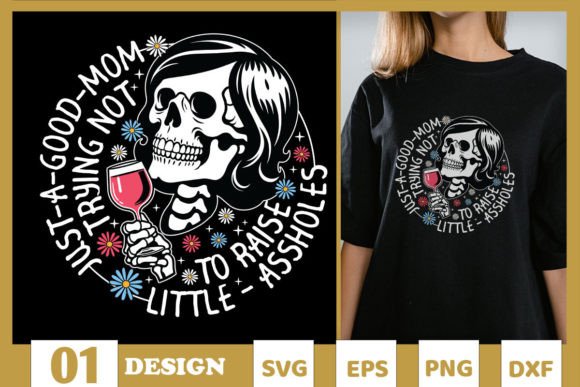 Just a Good Mom Trying Not to Raise SVG Graphics and T-Shirt Designs