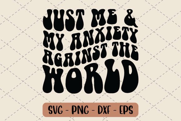 Just Me and My Anxiety Against the Svg Graphics and T-Shirt Designs