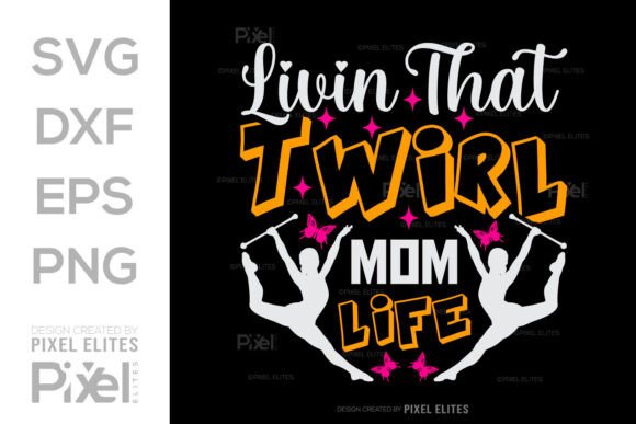 Livin That Twirl Mom Life SVG Graphics and T-Shirt Designs