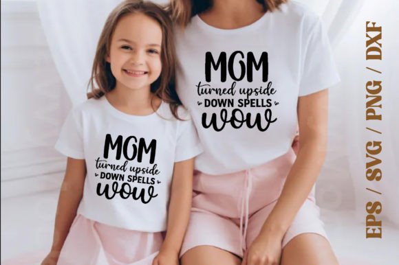 Mom Turned Upside Down Spells Wow,Mother Graphics and T-Shirt Designs Review