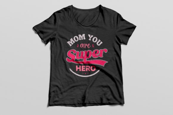 Mom You Are Super Hero T-shirt Graphics and T-Shirt Designs Review