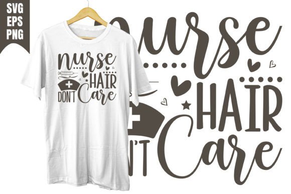 Nurse Hair Don t Care Design Svg Graphics and T-Shirt Designs