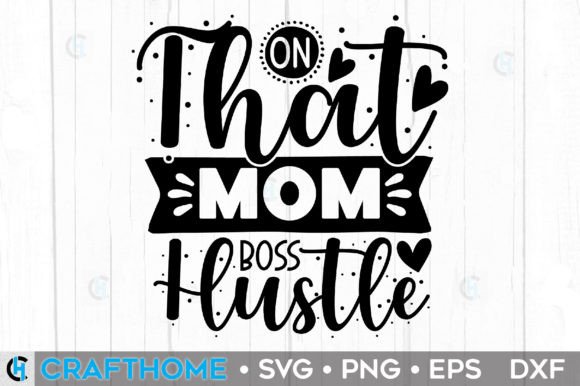 On That Mom Boss Hustle Graphics and T-Shirt Designs Review