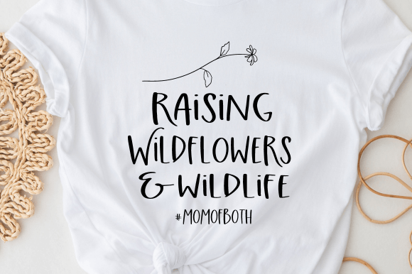 Raising Wildflowers and Wildlife Svg,mom Graphics T-Shirt Designs