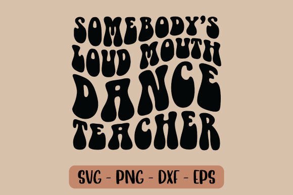 Review: Somebody s Loud Mouth Dance Teacher Svg