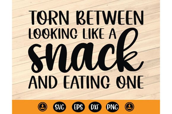 Torn Between Looking Like a Snack Svg Graphics and T-Shirt Designs