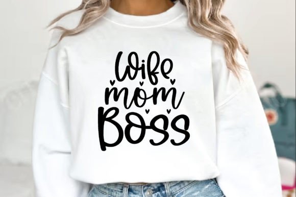 Wife Mom Boss, Mother s Day SVG Graphics and T-Shirt Designs