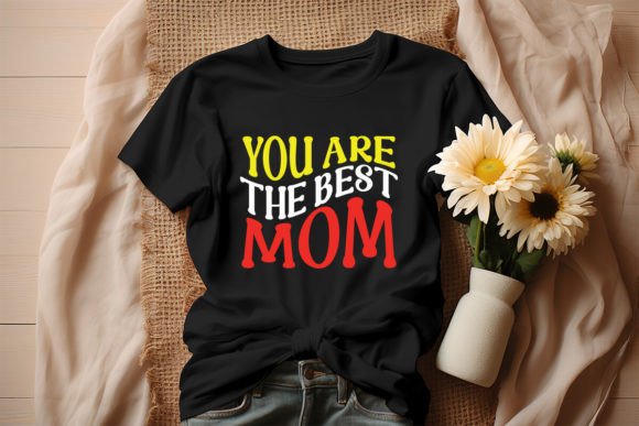 You Are the Best Mom Retro Design Graphics and T-Shirt Designs